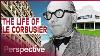 Le Corbusier The Godfather Of Modern Architecture Behind The Artist Perspective
